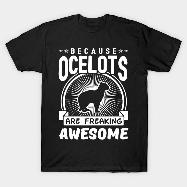 Ocelots Are Freaking Awesome T-Shirt by solsateez